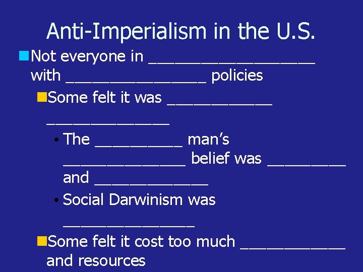 Anti-Imperialism in the U. S. Not everyone in __________ with ________ policies Some felt