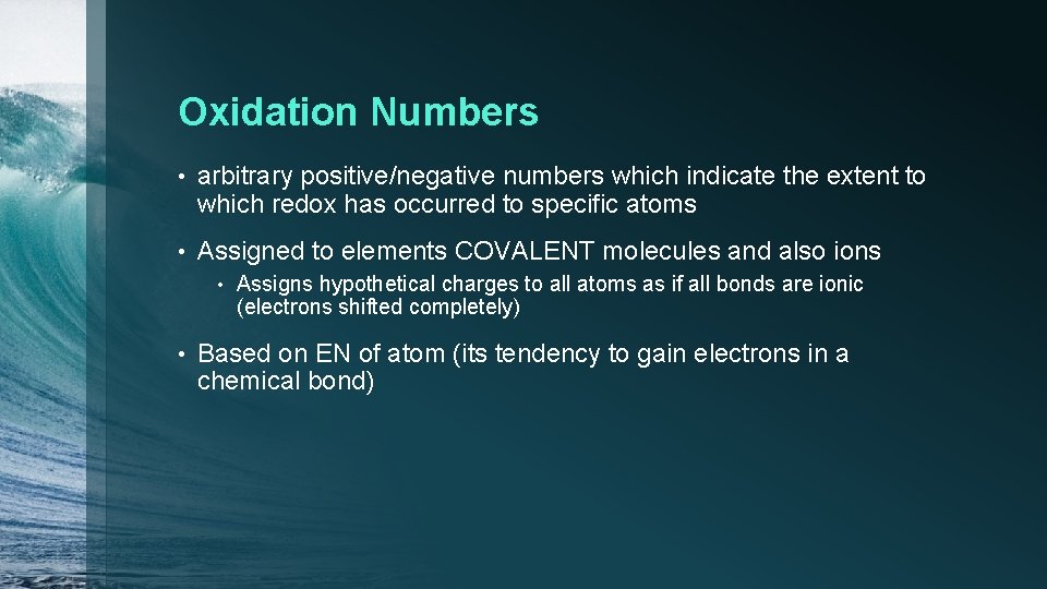 Oxidation Numbers • arbitrary positive/negative numbers which indicate the extent to which redox has
