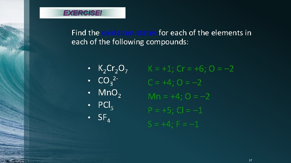 EXERCISE! Find the oxidation states for each of the elements in each of the