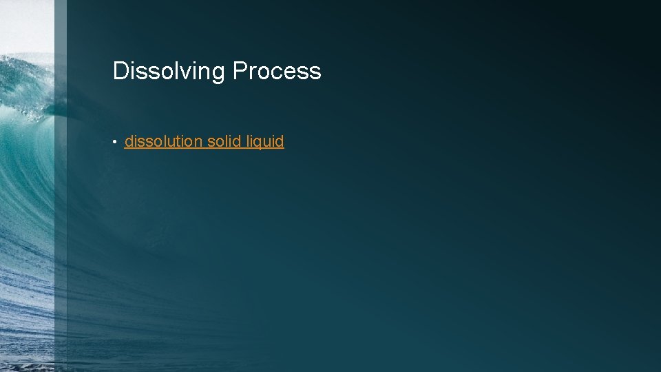 Dissolving Process • dissolution solid liquid 