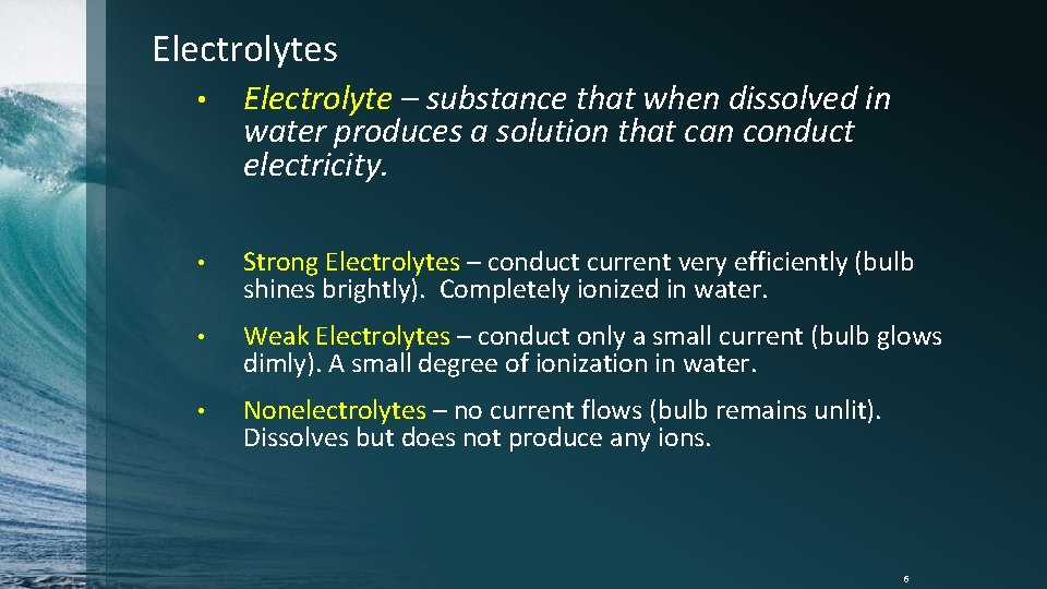 Electrolytes • Electrolyte – substance that when dissolved in water produces a solution that