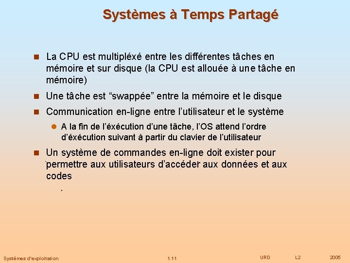 Systèmes à Temps Partagé La CPU est multipléxé entre les différentes tâches en mémoire