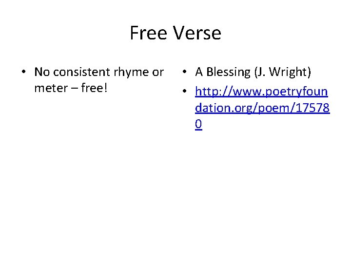 Free Verse • No consistent rhyme or meter – free! • A Blessing (J.