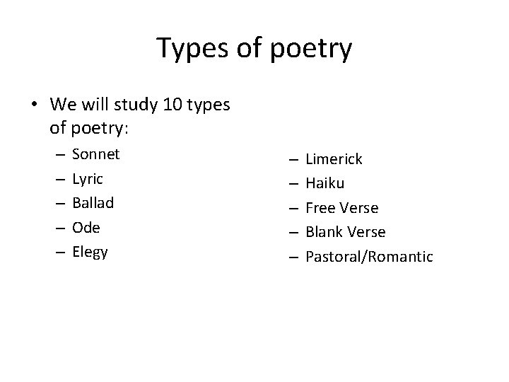 Types of poetry • We will study 10 types of poetry: – – –