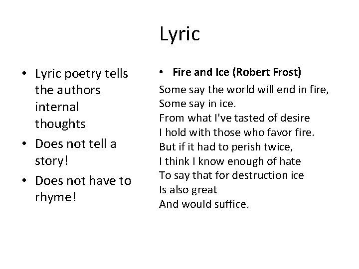 Lyric • Lyric poetry tells the authors internal thoughts • Does not tell a