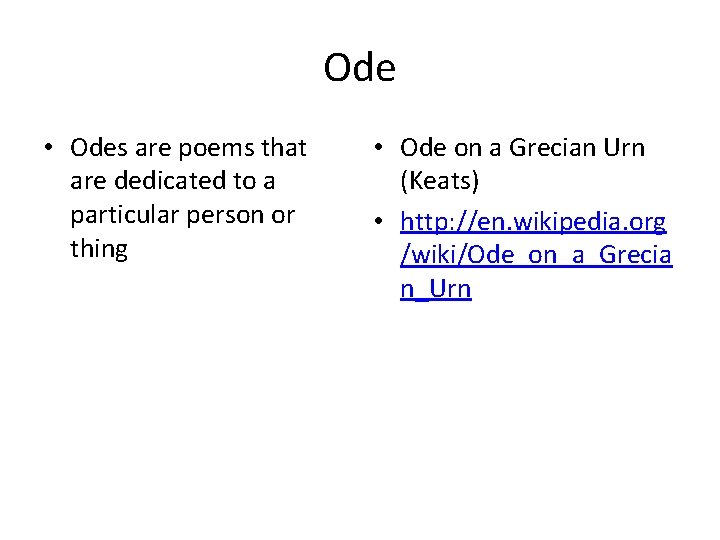 Ode • Odes are poems that are dedicated to a particular person or thing