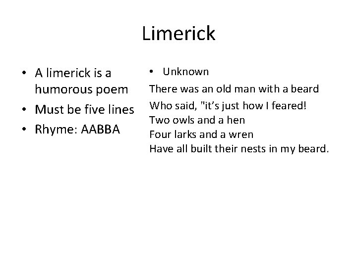 Limerick • A limerick is a humorous poem • Must be five lines •