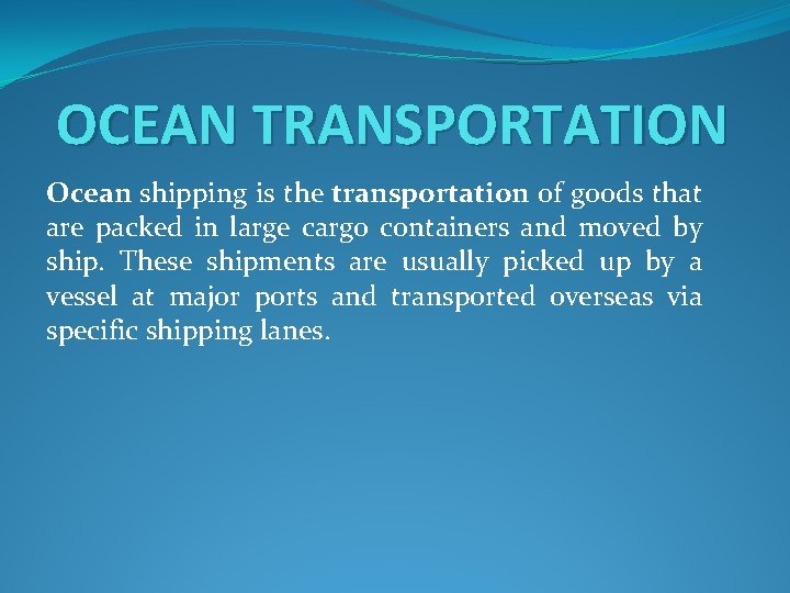 OCEAN TRANSPORTATION Ocean shipping is the transportation of goods that are packed in large