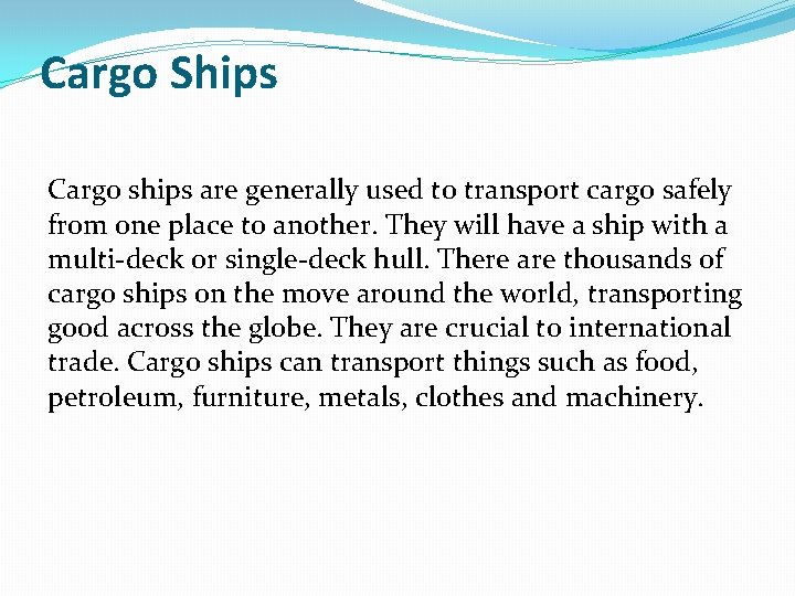 Cargo Ships Cargo ships are generally used to transport cargo safely from one place