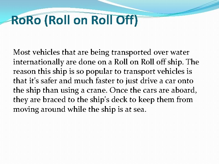 Ro. Ro (Roll on Roll Off) Most vehicles that are being transported over water