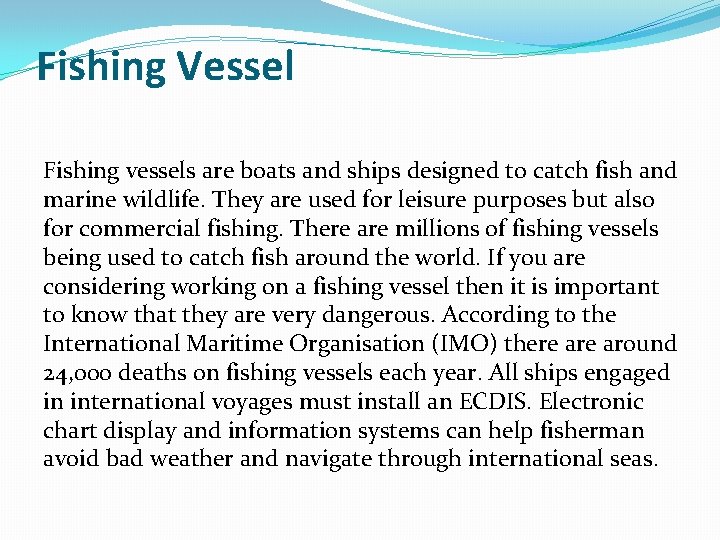 Fishing Vessel Fishing vessels are boats and ships designed to catch fish and marine