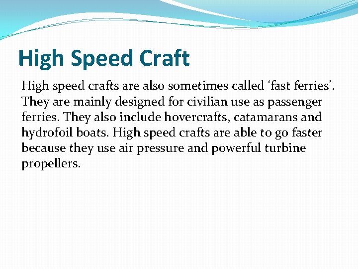 High Speed Craft High speed crafts are also sometimes called ‘fast ferries’. They are