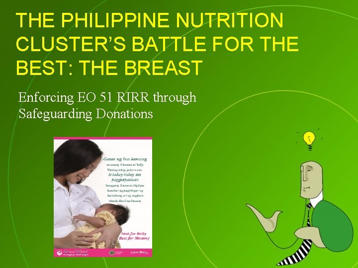 THE PHILIPPINE NUTRITION CLUSTER’S BATTLE FOR THE BEST: THE BREAST Enforcing EO 51 RIRR