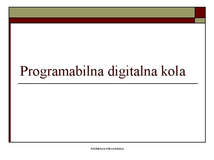 Programabilna digitalna kola Arhitektura mikrosistema 