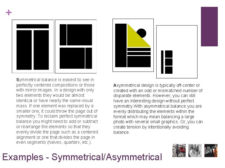 + Symmetrical balance is easiest to see in perfectly centered compositions or those with