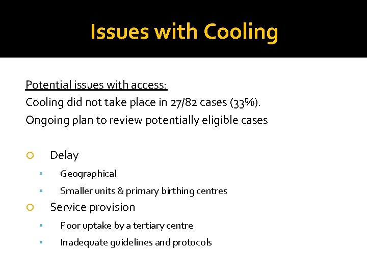 Issues with Cooling Potential issues with access: Cooling did not take place in 27/82