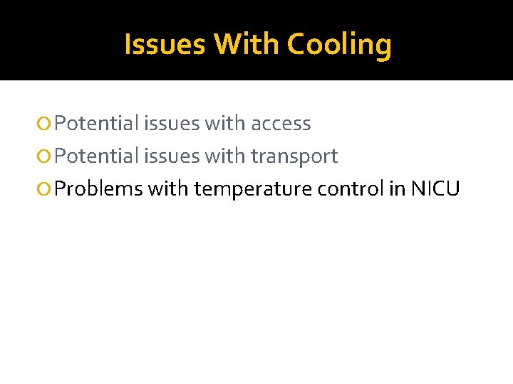 Issues With Cooling Potential issues with access Potential issues with transport Problems with temperature