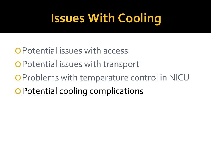 Issues With Cooling Potential issues with access Potential issues with transport Problems with temperature