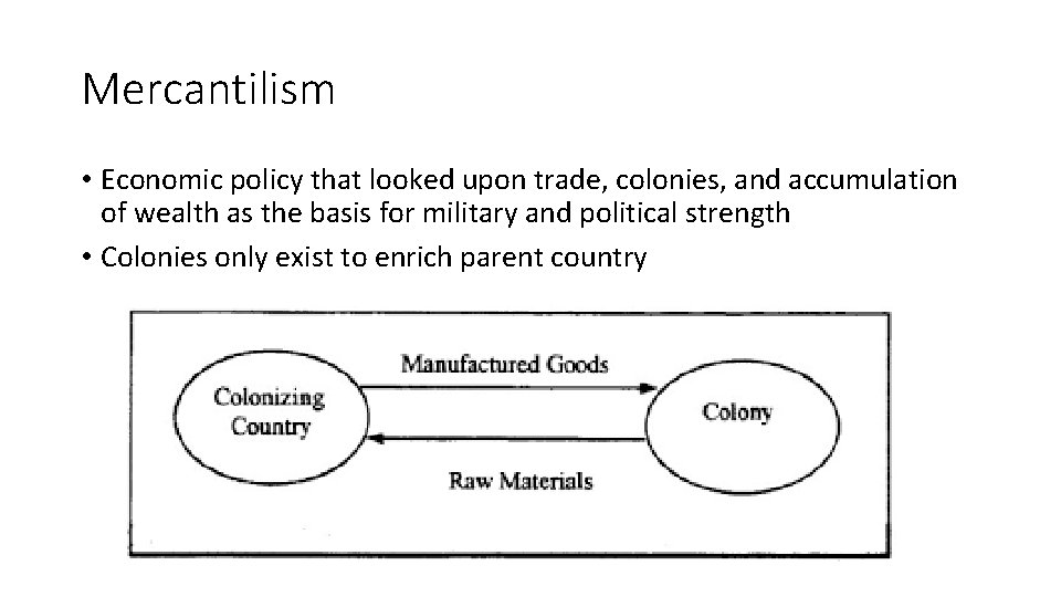Mercantilism • Economic policy that looked upon trade, colonies, and accumulation of wealth as