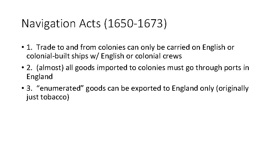 Navigation Acts (1650 -1673) • 1. Trade to and from colonies can only be