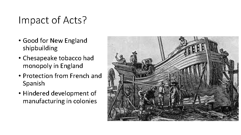 Impact of Acts? • Good for New England shipbuilding • Chesapeake tobacco had monopoly