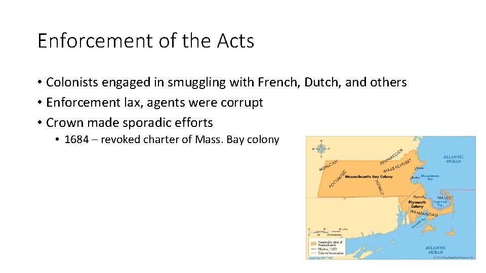 Enforcement of the Acts • Colonists engaged in smuggling with French, Dutch, and others