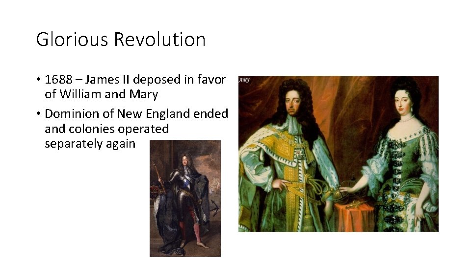 Glorious Revolution • 1688 – James II deposed in favor of William and Mary
