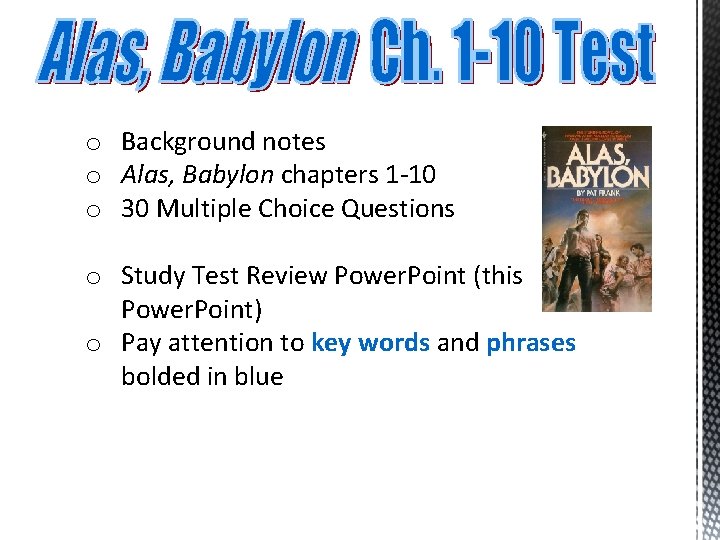 o Background notes o Alas, Babylon chapters 1 -10 o 30 Multiple Choice Questions