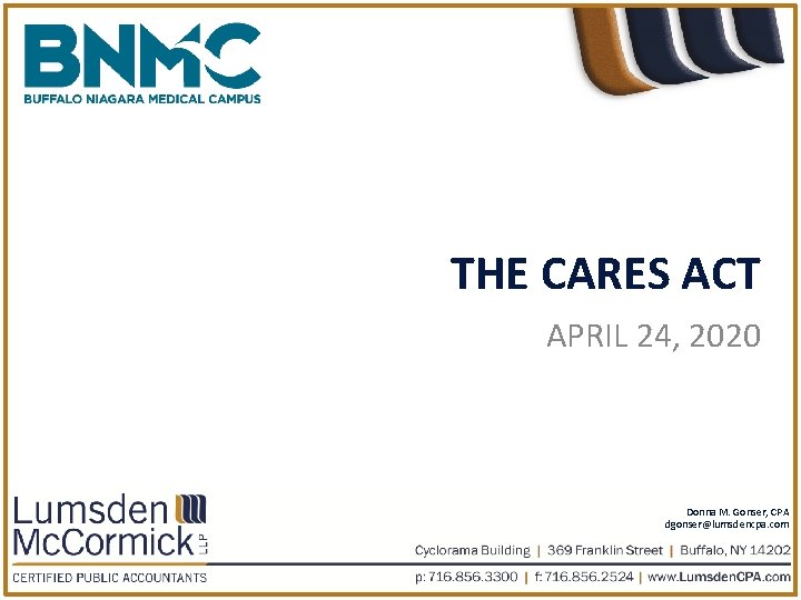 THE CARES ACT APRIL 24, 2020 Donna M. Gonser, CPA dgonser@lumsdencpa. com 