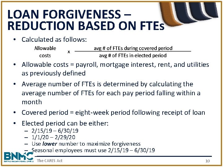 LOAN FORGIVENESS – REDUCTION BASED ON FTEs • Calculated as follows: • Allowable costs