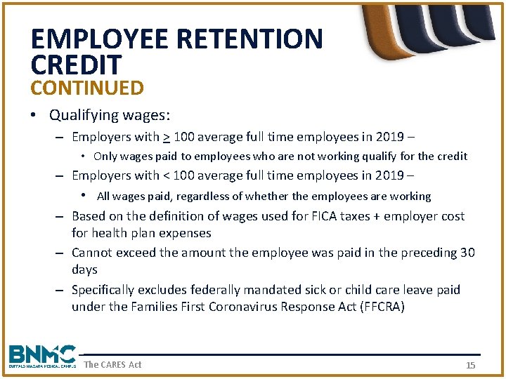 EMPLOYEE RETENTION CREDIT CONTINUED • Qualifying wages: – Employers with > 100 average full
