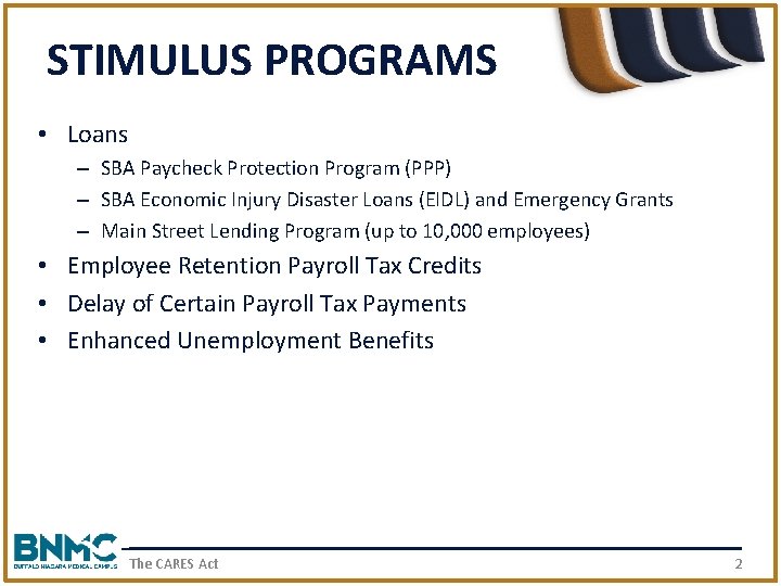 STIMULUS PROGRAMS • Loans – SBA Paycheck Protection Program (PPP) – SBA Economic Injury