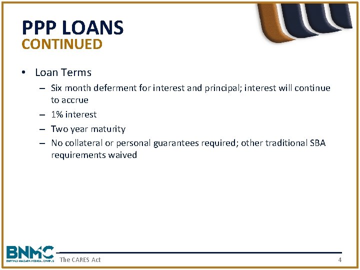 PPP LOANS CONTINUED • Loan Terms – Six month deferment for interest and principal;