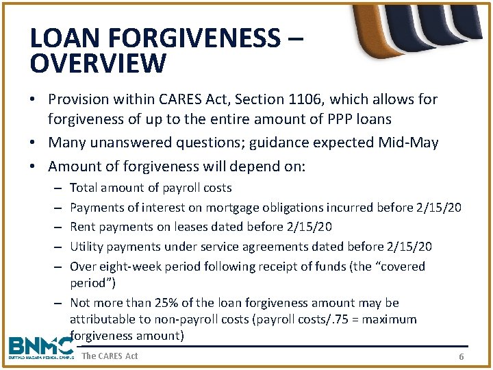 LOAN FORGIVENESS – OVERVIEW • Provision within CARES Act, Section 1106, which allows forgiveness