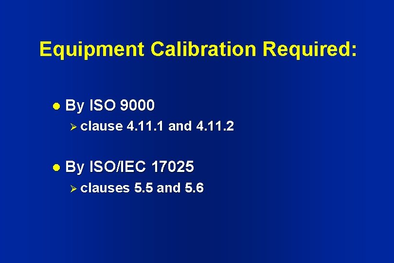 Equipment Calibration Required: l By ISO 9000 Ø clause l 4. 11. 1 and