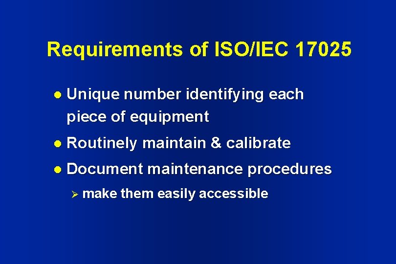 Requirements of ISO/IEC 17025 l Unique number identifying each piece of equipment l Routinely