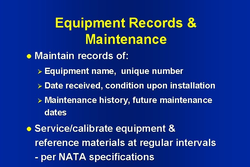 Equipment Records & Maintenance l Maintain records of: Ø Equipment Ø Date name, unique