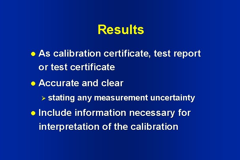 Results l As calibration certificate, test report or test certificate l Accurate and clear