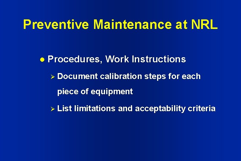 Preventive Maintenance at NRL l Procedures, Work Instructions Ø Document calibration steps for each