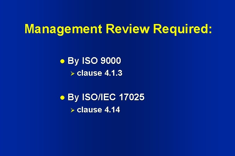 Management Review Required: l By ISO 9000 Ø clause l 4. 1. 3 By