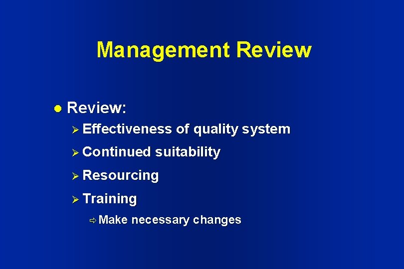 Management Review l Review: Ø Effectiveness Ø Continued of quality system suitability Ø Resourcing