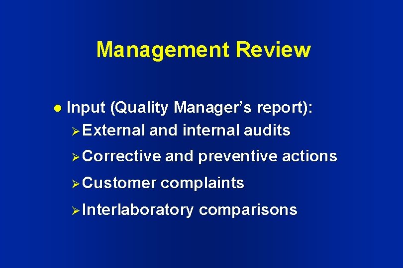 Management Review l Input (Quality Manager’s report): Ø External and internal audits Ø Corrective