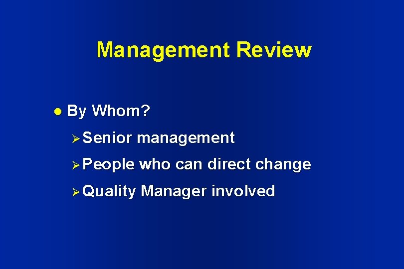 Management Review l By Whom? Ø Senior management Ø People who can direct change