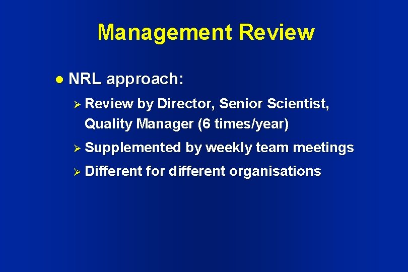 Management Review l NRL approach: Ø Review by Director, Senior Scientist, Quality Manager (6