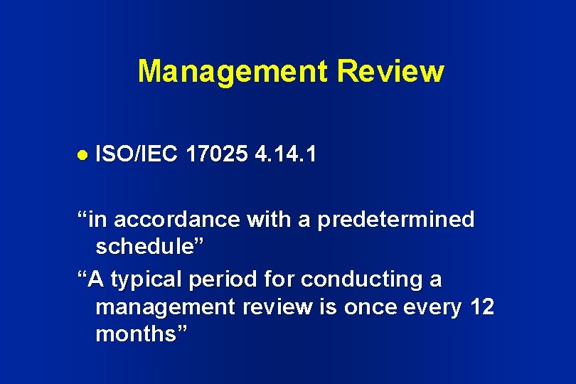 Management Review l ISO/IEC 17025 4. 1 “in accordance with a predetermined schedule” “A