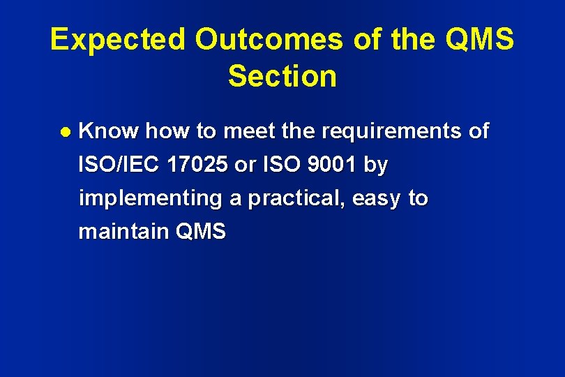 Expected Outcomes of the QMS Section l Know how to meet the requirements of