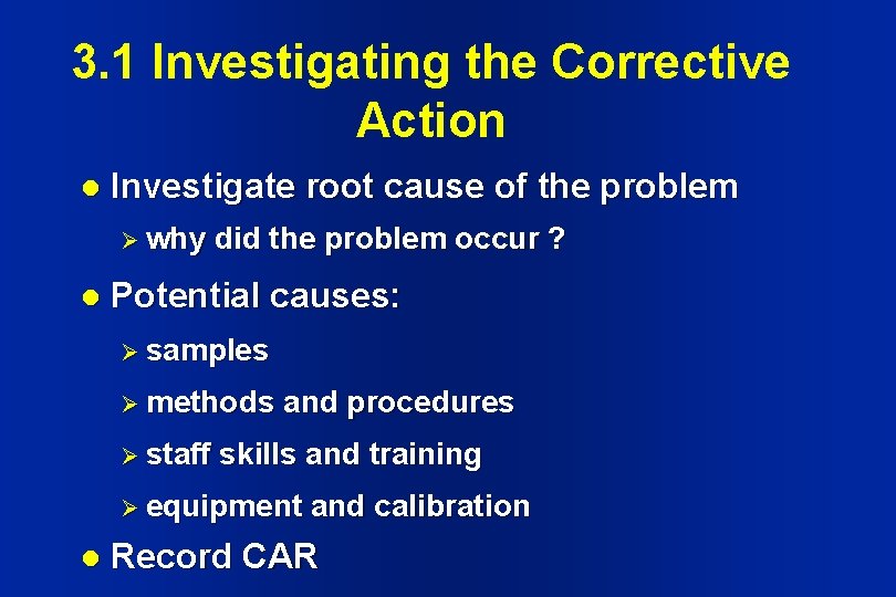 3. 1 Investigating the Corrective Action l Investigate root cause of the problem Ø