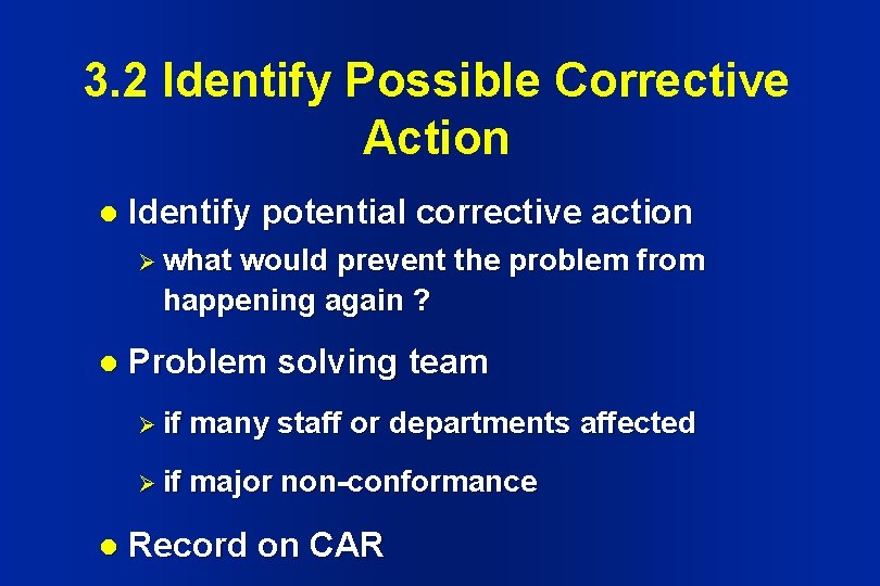 3. 2 Identify Possible Corrective Action l Identify potential corrective action Ø what would