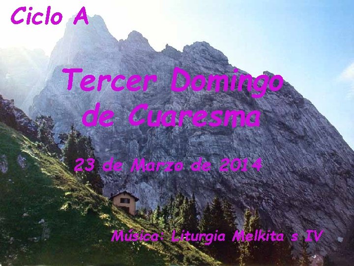 Ciclo A Tercer Domingo de Cuaresma 23 de Marzo de 2014 Música: Liturgia Melkita