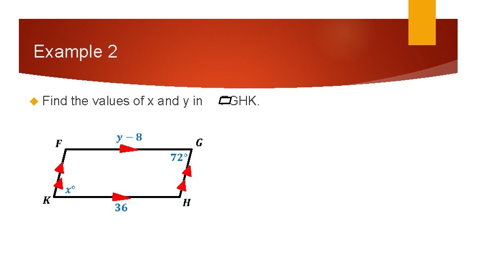 Example 2 Find the values of x and y in FGHK. Example 2 Find the values of x and y in FGHK.